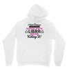 i never dreamed i'd grow up to be a super cute libra but here i am kil Unisex Hoodie