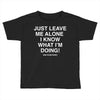 Just Leave Me Alone I Know What I'm Doing Toddler T-shirt