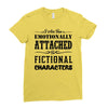 i am too emotionally attached to fictional characters Ladies Fitted T-Shirt