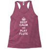 keep calm play flute Racerback Tank