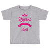 queens are born in april Toddler T-shirt