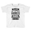 My Pops Is Totally My Most Favorite Guy of All Time in the History of Toddler T-shirt