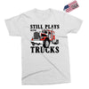 still plays with trucks family matching Exclusive T-shirt