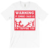 warning if zombies chase us i'm tripping you T-Shirt