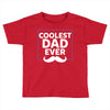 Coolest Dad Ever Toddler T-shirt