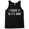 i licked it so it's mine Tank Top