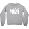 nothing to wear (2) Crewneck Sweatshirt