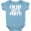 i'm fat lets party funny slogan Baby Onesie