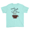 need coffee now! Youth Tee