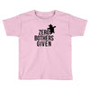 zero bothers given Toddler T-shirt