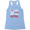 i love css  you are the css of my html heart heart Racerback Tank