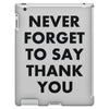 never forget to say thank you iPad 3 and 4 Case