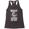 Back Off I Have A Crazy Grandpa And I am not Afraid To Use Him Racerback Tank