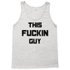 This Fuckin Guy Tank Top