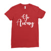 go away Ladies Fitted T-Shirt
