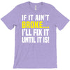 if it ain't broke i'll fix it T-Shirt