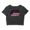 girls just want to have fundamental rights Crop Top
