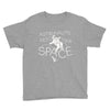 astronauts need their space Youth Tee