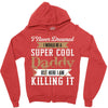 i never dreamed i would be a super cool daddy but here i am killing it Zipper Hoodie