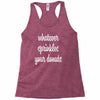 whatever sprinkles your donuts Racerback Tank