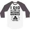 I Did Not Become a Mechanic to Fix Your for Free 3/4 Sleeve Shirt