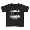 choose your weapon funny Toddler T-shirt