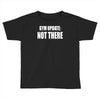 gym update not there Toddler T-shirt