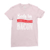body by bacon! Ladies Fitted T-Shirt