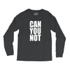 can you not Long Sleeve Shirts
