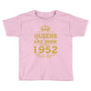 queens are born in 1952 Toddler T-shirt