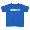don't care me Toddler T-shirt