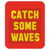 Catch Some Waves Mousepad