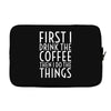 first i drink the coffee Laptop sleeve