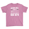 back off i have a crazy pops and i'm not afraid to user him. Youth Tee