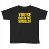 new you're killin me smalls Toddler T-shirt