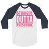 straight outta preschool 3/4 Sleeve Shirt