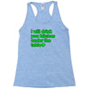 i will drink you bitches under the table Racerback Tank