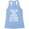 Chillin Out Maxin Relaxin All Cool Racerback Tank