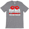 dear math. i&rsquo;m not a therapist T-Shirt
