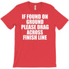 if found on ground please drag across finish line T-Shirt