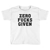 Zero Fucks Given Toddler T-shirt