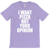 i want pizza not your opinion T-Shirt