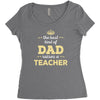 the best kind of dad raises a teacher. father's day gift for dad. Women's Triblend Scoop T-shirt