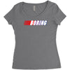 boring Women's Triblend Scoop T-shirt
