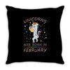 Unicorns are born in February Throw Pillow