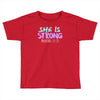 she is strong Toddler T-shirt