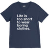 life is too short to wear boring clothes V-Neck Tee