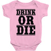 drink or die Baby Bodysuit