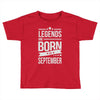 legends are born in september Toddler T-shirt