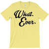 what ever T-Shirt
